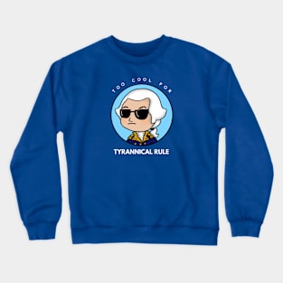 Too Cool for Tyrannical Rule 1 Crewneck Sweatshirt